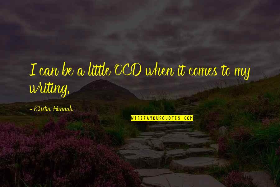 Tetsuro Kuroo Quotes By Kristin Hannah: I can be a little OCD when it Tetsuro Kuroo Quotes By Kristin Hannah: I can be a little OCD when it