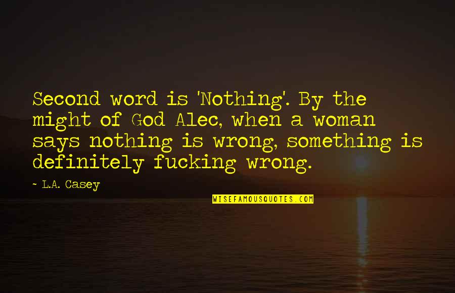 Tetsuyuki Metal Slug Quotes By L.A. Casey: Second word is 'Nothing'. By the might of Tetsuyuki Metal Slug Quotes By L.A. Casey: Second word is 'Nothing'. By the might of
