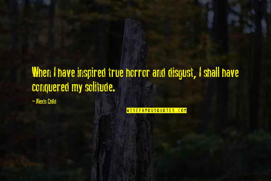 Tetszen Quotes By Alexis Child: When I have inspired true horror and disgust,