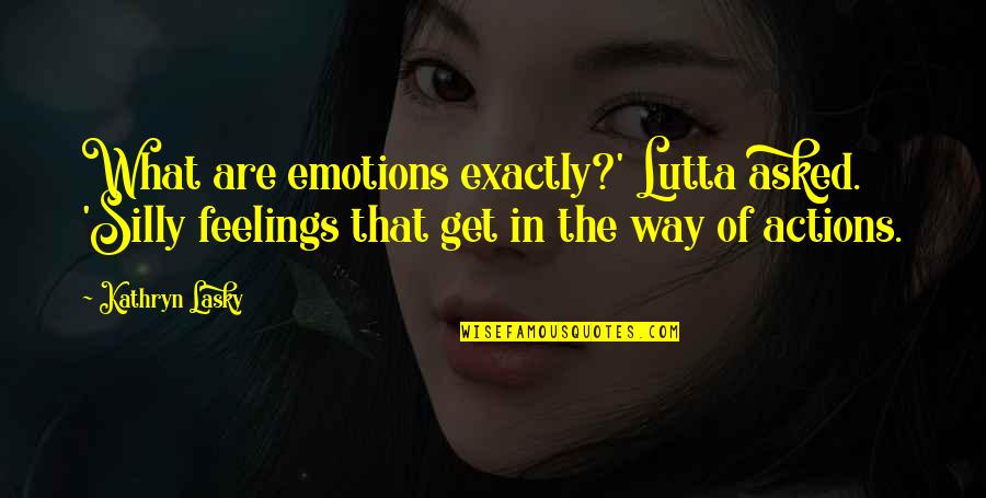 Tetszettek Quotes By Kathryn Lasky: What are emotions exactly?' Lutta asked. 'Silly feelings Tetszettek Quotes By Kathryn Lasky: What are emotions exactly?' Lutta asked. 'Silly feelings