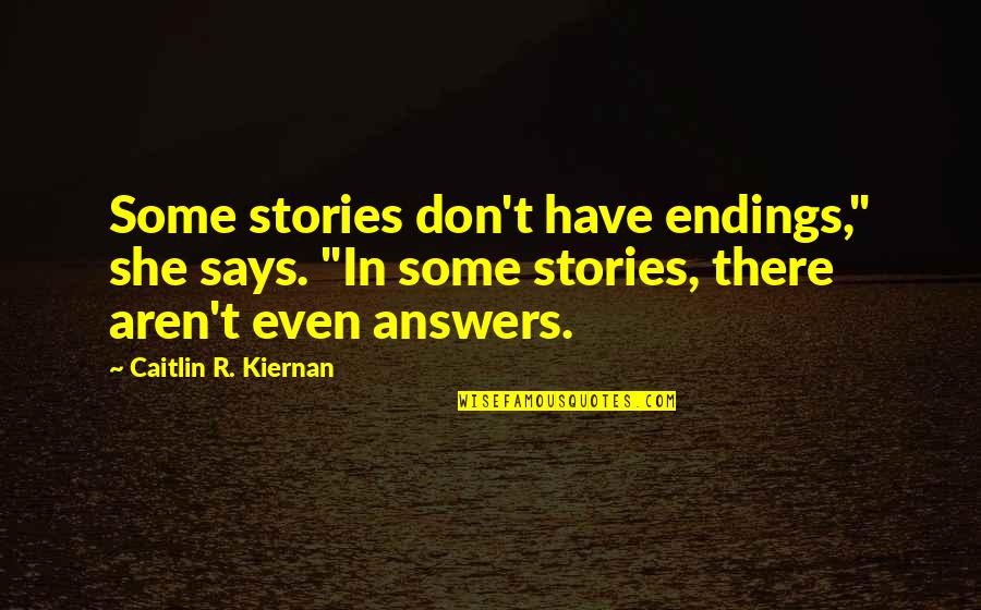 Tetta Sugimoto Quotes By Caitlin R. Kiernan: Some stories don't have endings," she says. "In Tetta Sugimoto Quotes By Caitlin R. Kiernan: Some stories don't have endings," she says. "In