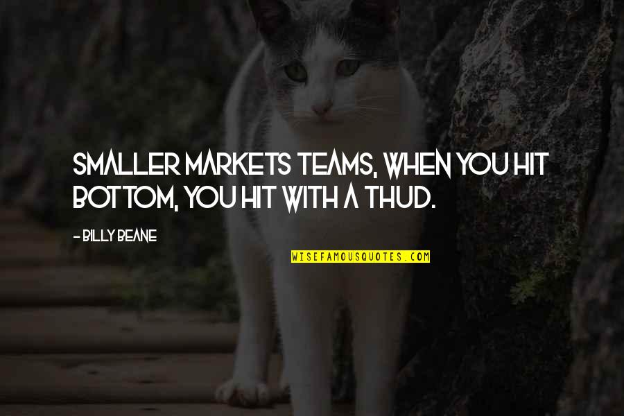 Tetteh Quarshie Quotes By Billy Beane: Smaller markets teams, when you hit bottom, you