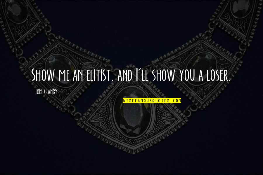 Tettemer Quotes By Tom Clancy: Show me an elitist, and I'll show you