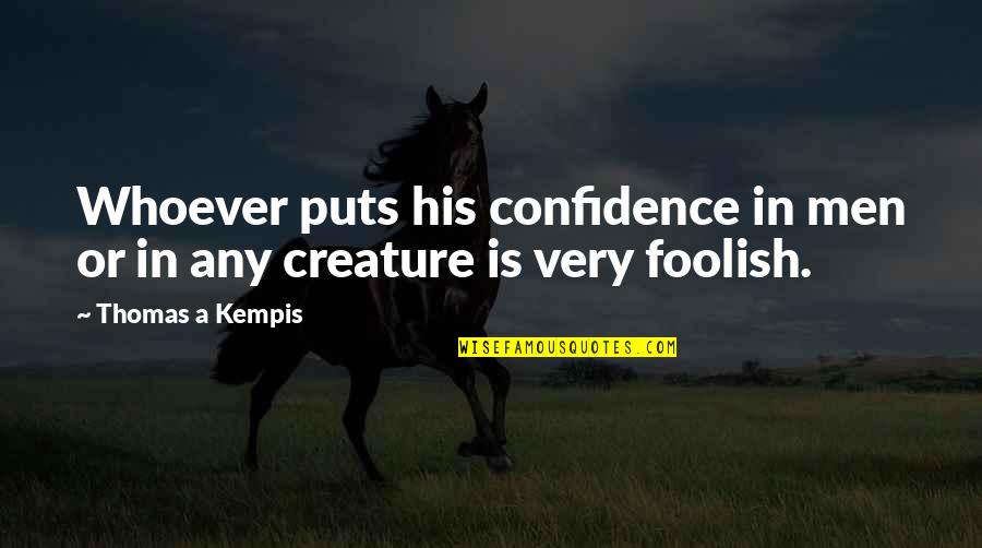 Tetterine Quotes By Thomas A Kempis: Whoever puts his confidence in men or in