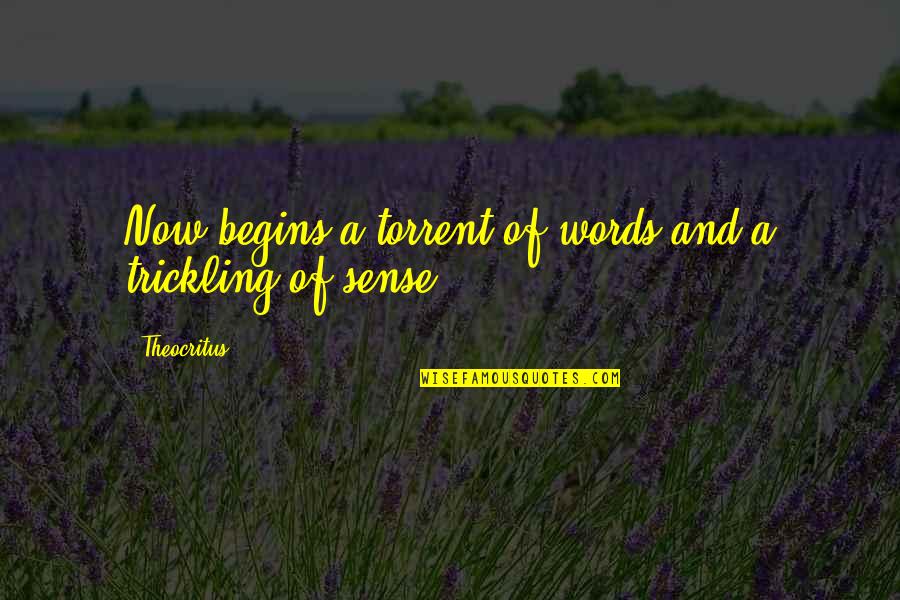 Tetterode Sporthallen Quotes By Theocritus: Now begins a torrent of words and a