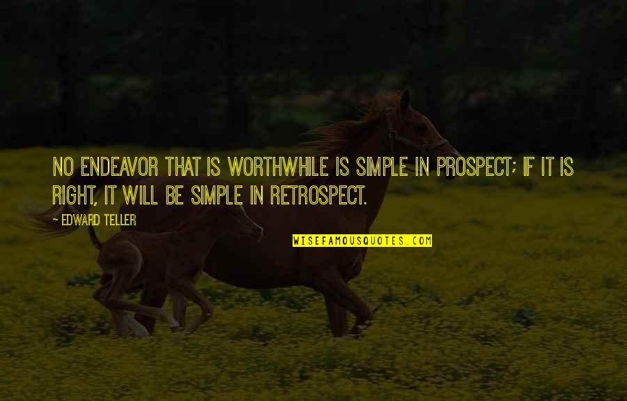 Tetters Quotes By Edward Teller: No endeavor that is worthwhile is simple in Tetters Quotes By Edward Teller: No endeavor that is worthwhile is simple in