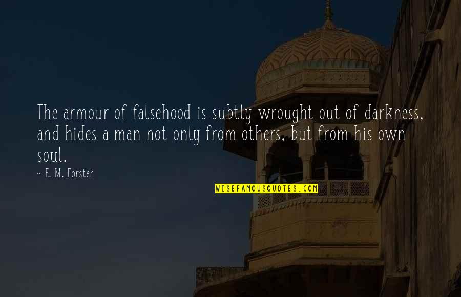 Tettey Banfro Quotes By E. M. Forster: The armour of falsehood is subtly wrought out Tettey Banfro Quotes By E. M. Forster: The armour of falsehood is subtly wrought out