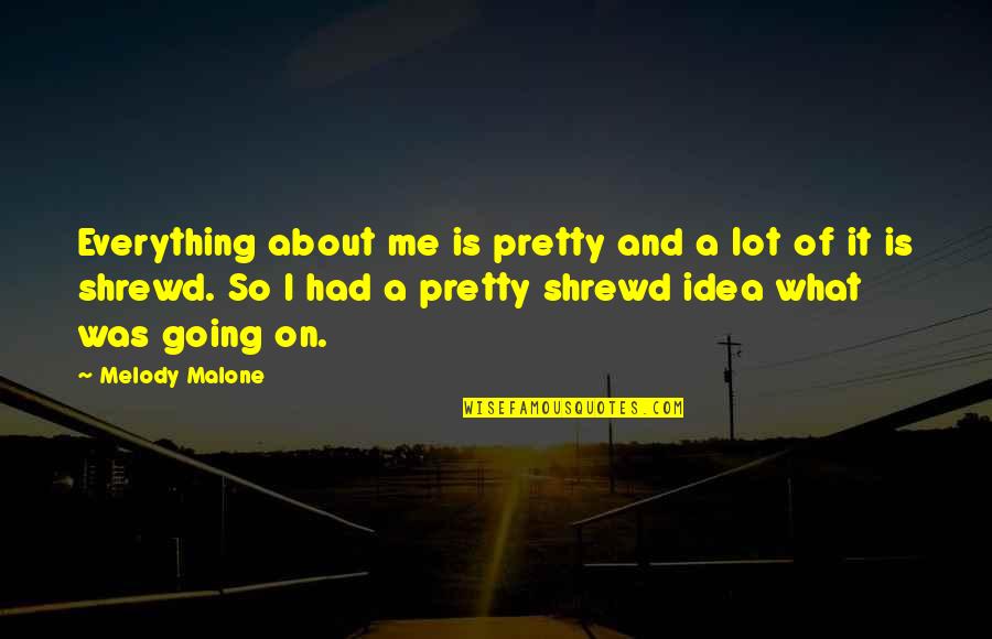 Tetting Quotes By Melody Malone: Everything about me is pretty and a lot