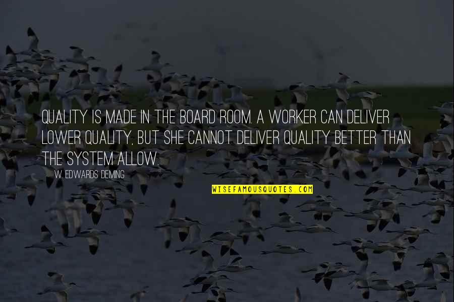 Tetty Liz Quotes By W. Edwards Deming: Quality is made in the board room. A Tetty Liz Quotes By W. Edwards Deming: Quality is made in the board room. A
