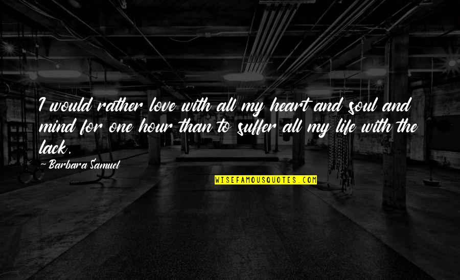 Tety Quote Quotes By Barbara Samuel: I would rather love with all my heart Tety Quote Quotes By Barbara Samuel: I would rather love with all my heart