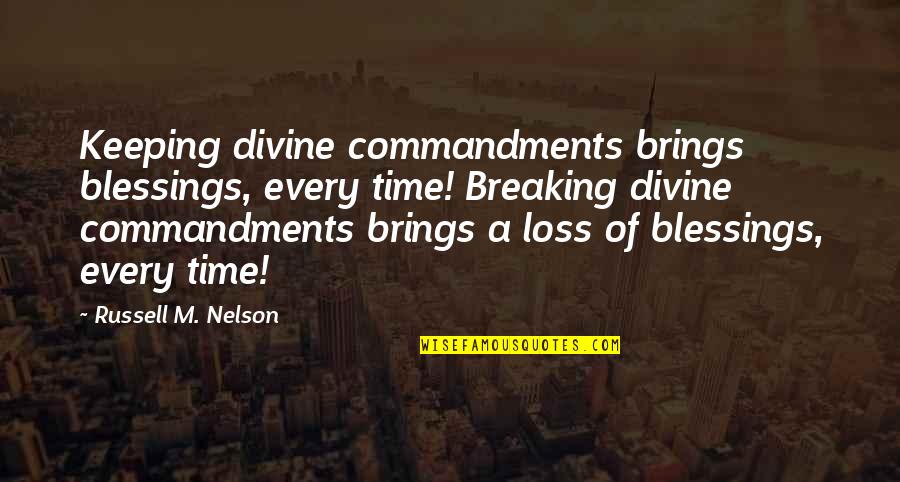 Tety Quote Quotes By Russell M. Nelson: Keeping divine commandments brings blessings, every time! Breaking Tety Quote Quotes By Russell M. Nelson: Keeping divine commandments brings blessings, every time! Breaking