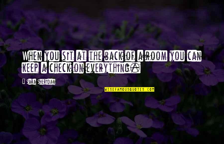 Tety Quote Quotes By Sara Sheridan: When you sit at the back of a