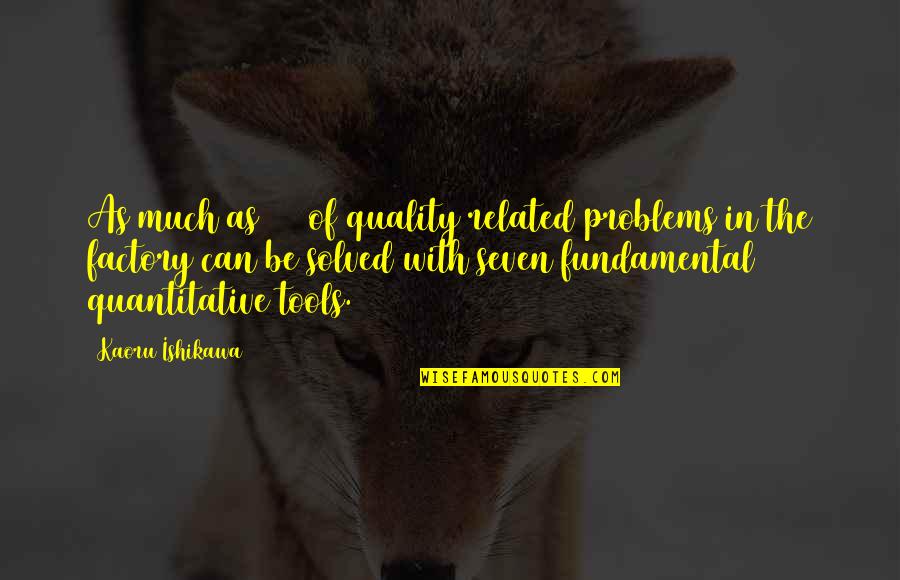 Teubner Oklahoma Quotes By Kaoru Ishikawa: As much as 95% of quality related problems