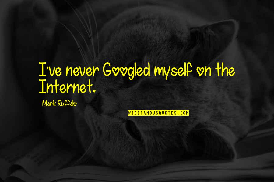 Teuch Quotes By Mark Ruffalo: I've never Googled myself on the Internet.