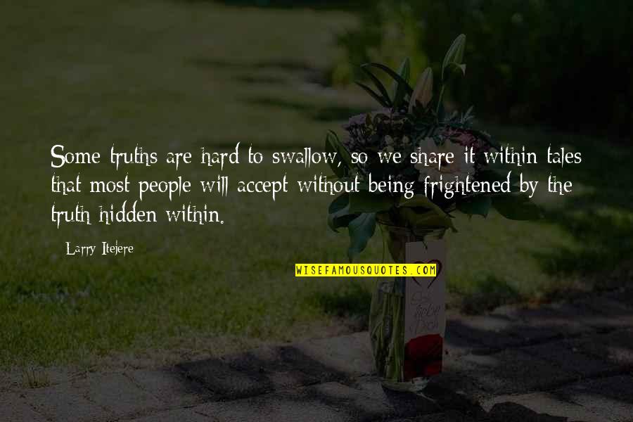 Teuchos Quotes By Larry Itejere: Some truths are hard to swallow, so we