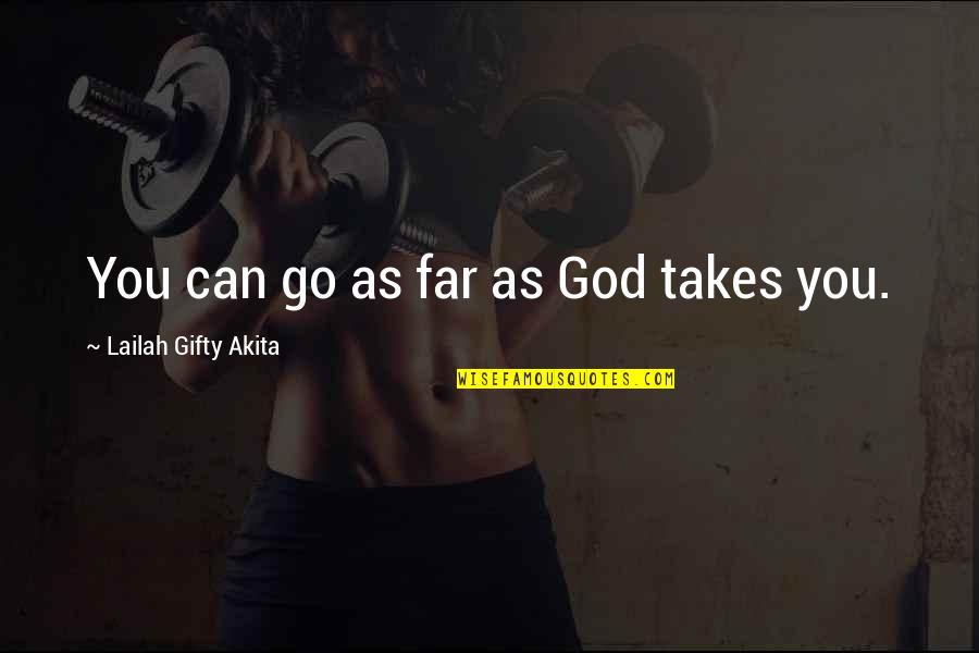 Teufelskralle Quotes By Lailah Gifty Akita: You can go as far as God takes Teufelskralle Quotes By Lailah Gifty Akita: You can go as far as God takes