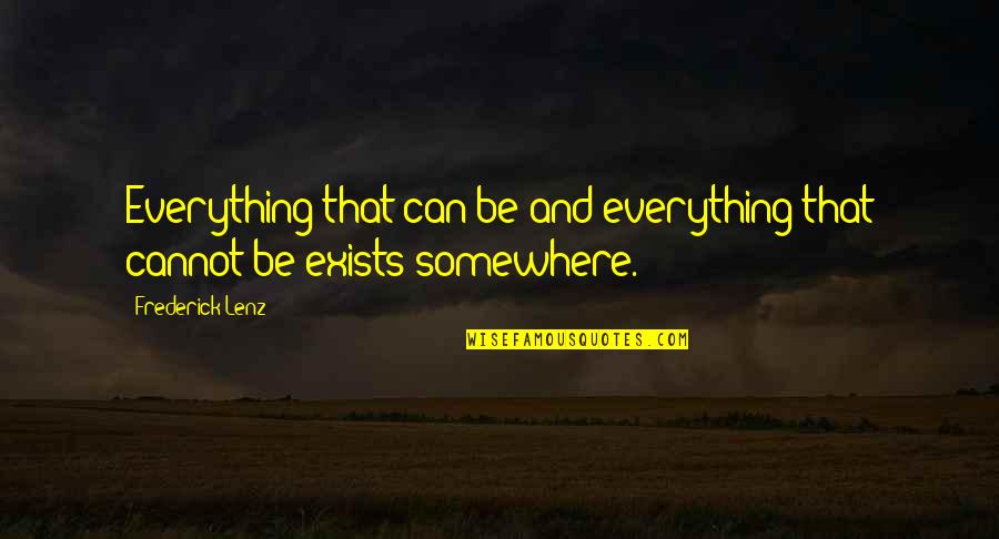 Teufen Appenzell Quotes By Frederick Lenz: Everything that can be and everything that cannot