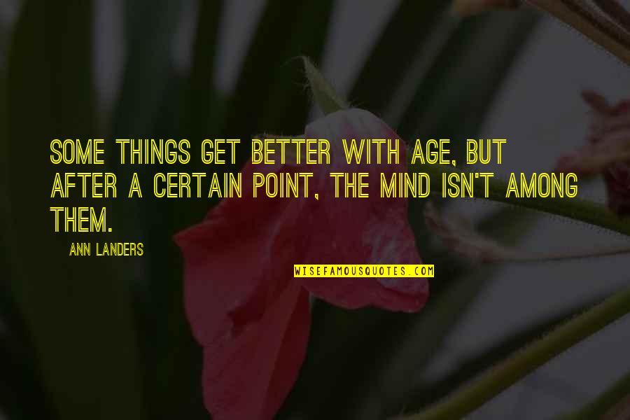 Teulada Espa A Quotes By Ann Landers: Some things get better with age, but after