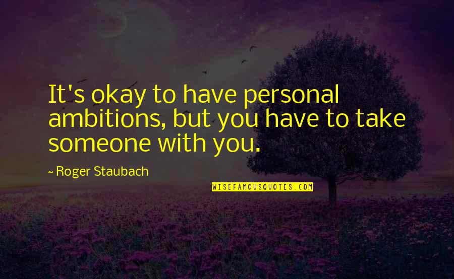 Teulada Espa A Quotes By Roger Staubach: It's okay to have personal ambitions, but you