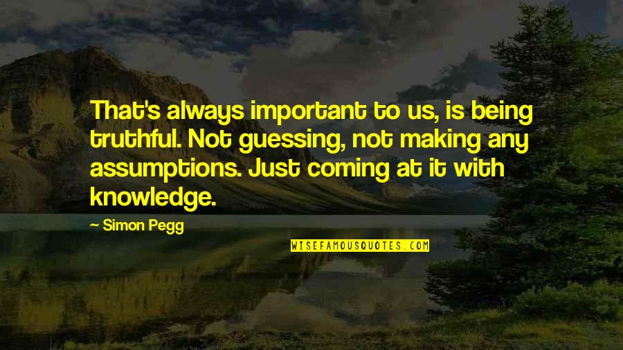 Teulada Espa A Quotes By Simon Pegg: That's always important to us, is being truthful. Teulada Espa A Quotes By Simon Pegg: That's always important to us, is being truthful.