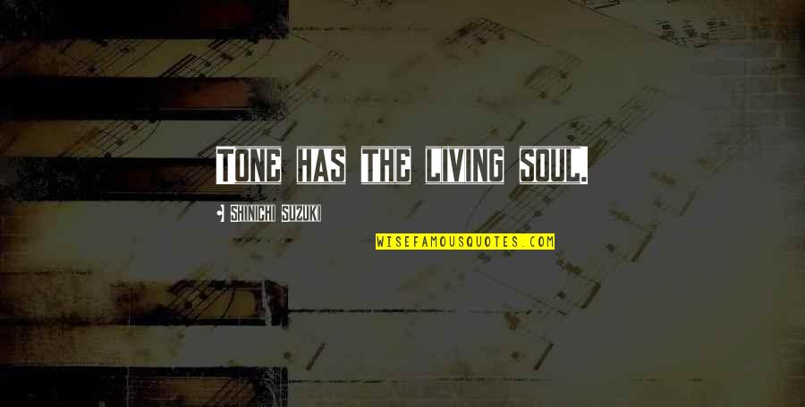 Teuram Quotes By Shinichi Suzuki: Tone has the living soul.