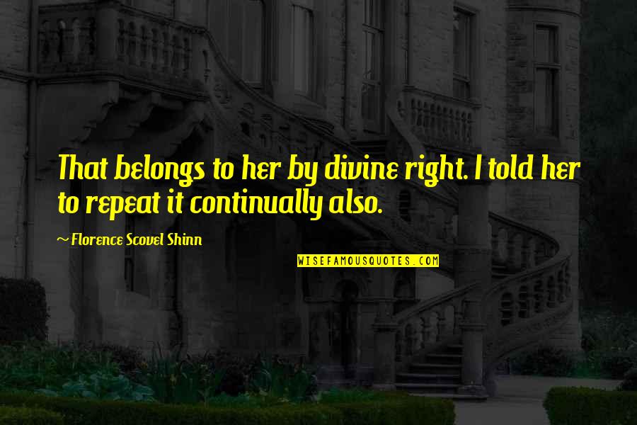 Teuteberg Fdp Quotes By Florence Scovel Shinn: That belongs to her by divine right. I Teuteberg Fdp Quotes By Florence Scovel Shinn: That belongs to her by divine right. I