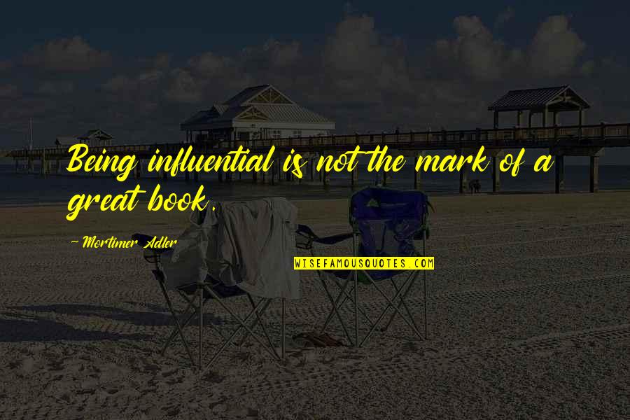 Teutenberg Waffen Quotes By Mortimer Adler: Being influential is not the mark of a Teutenberg Waffen Quotes By Mortimer Adler: Being influential is not the mark of a
