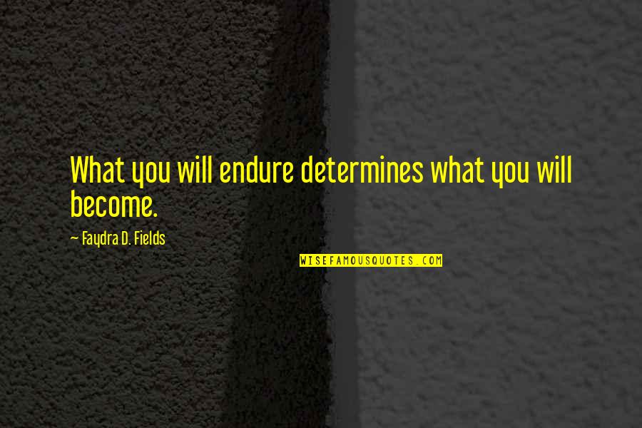 Teutlandt Quotes By Faydra D. Fields: What you will endure determines what you will