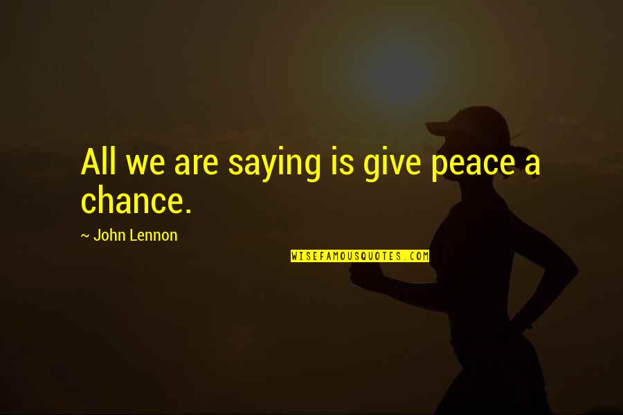 Teutonic Knight Quotes By John Lennon: All we are saying is give peace a Teutonic Knight Quotes By John Lennon: All we are saying is give peace a