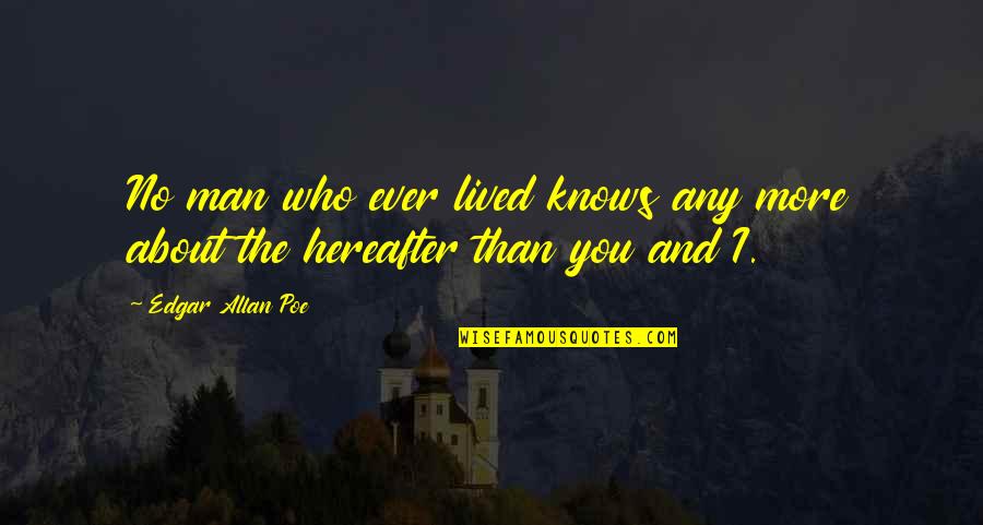 Teutonic Knights Quotes By Edgar Allan Poe: No man who ever lived knows any more Teutonic Knights Quotes By Edgar Allan Poe: No man who ever lived knows any more