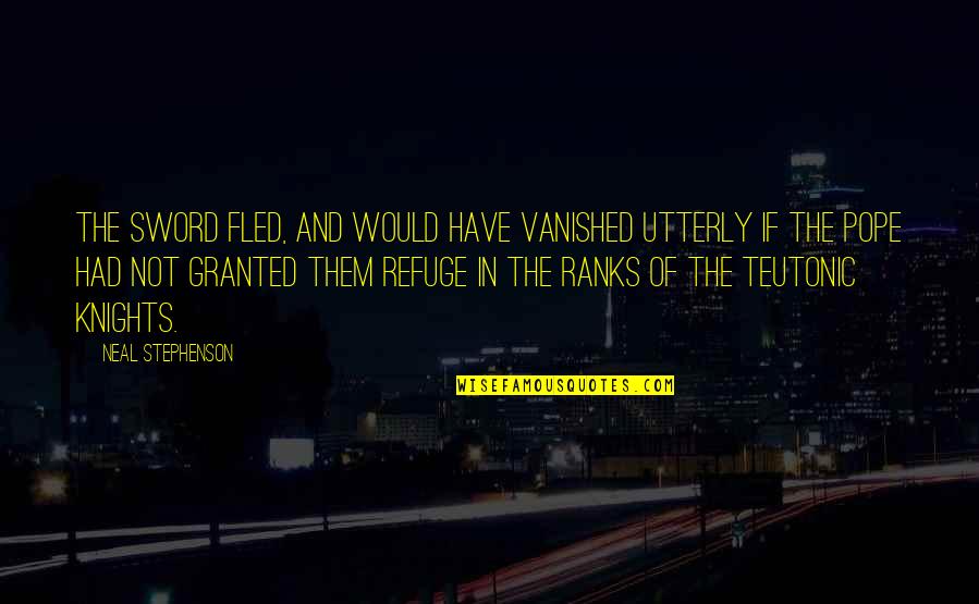 Teutonic Quotes By Neal Stephenson: The Sword fled, and would have vanished utterly Teutonic Quotes By Neal Stephenson: The Sword fled, and would have vanished utterly