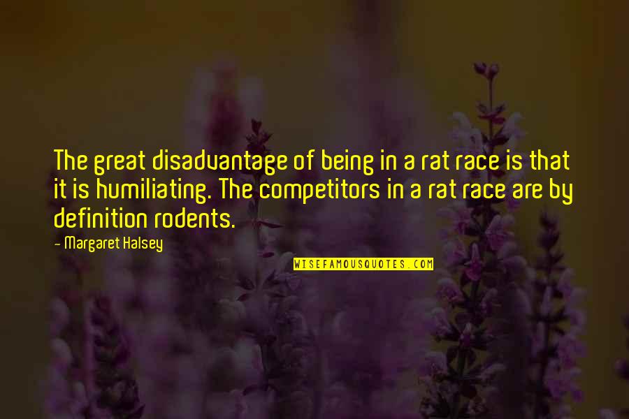 Teutschland Quotes By Margaret Halsey: The great disadvantage of being in a rat