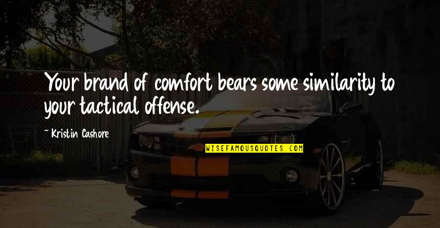 Teva Quotes By Kristin Cashore: Your brand of comfort bears some similarity to