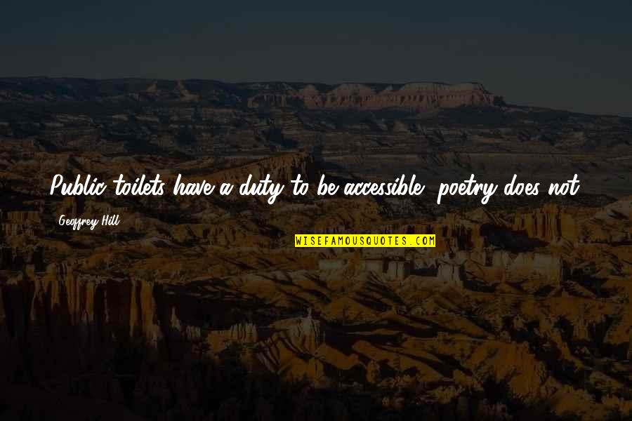 Tevar Quotes By Geoffrey Hill: Public toilets have a duty to be accessible, Tevar Quotes By Geoffrey Hill: Public toilets have a duty to be accessible,