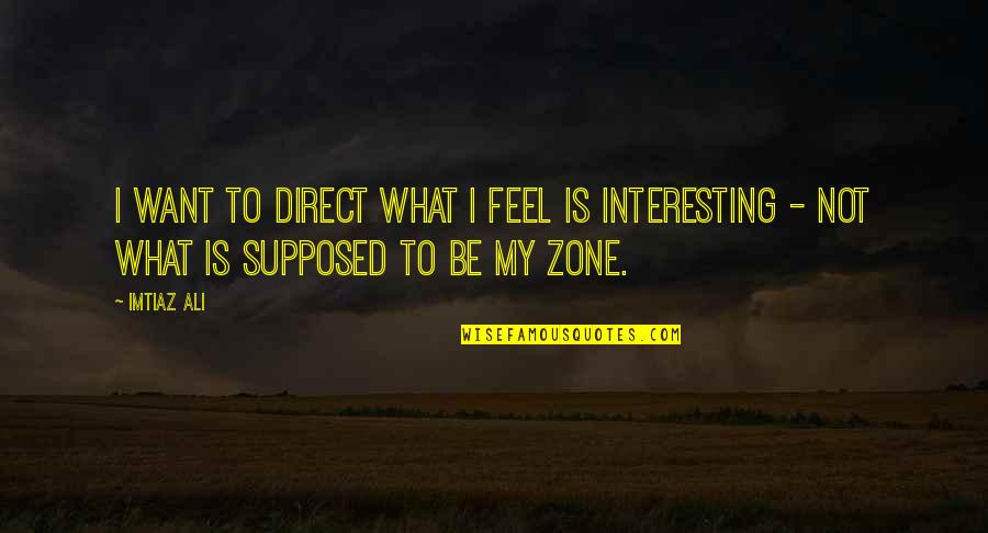 Tevar Quotes By Imtiaz Ali: I want to direct what I feel is