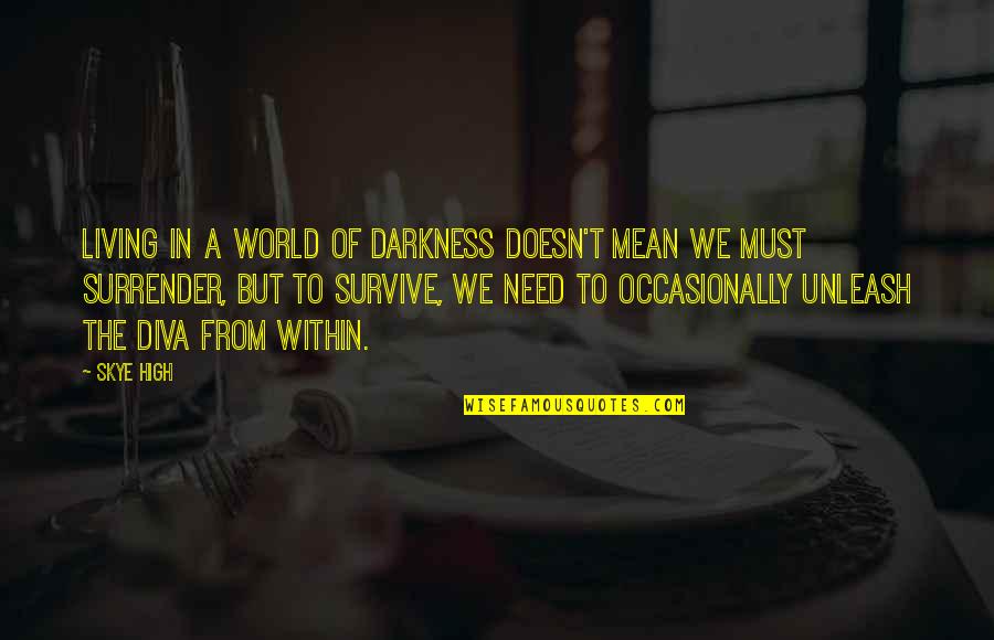 Tevar Quotes By Skye High: Living in a world of darkness doesn't mean Tevar Quotes By Skye High: Living in a world of darkness doesn't mean
