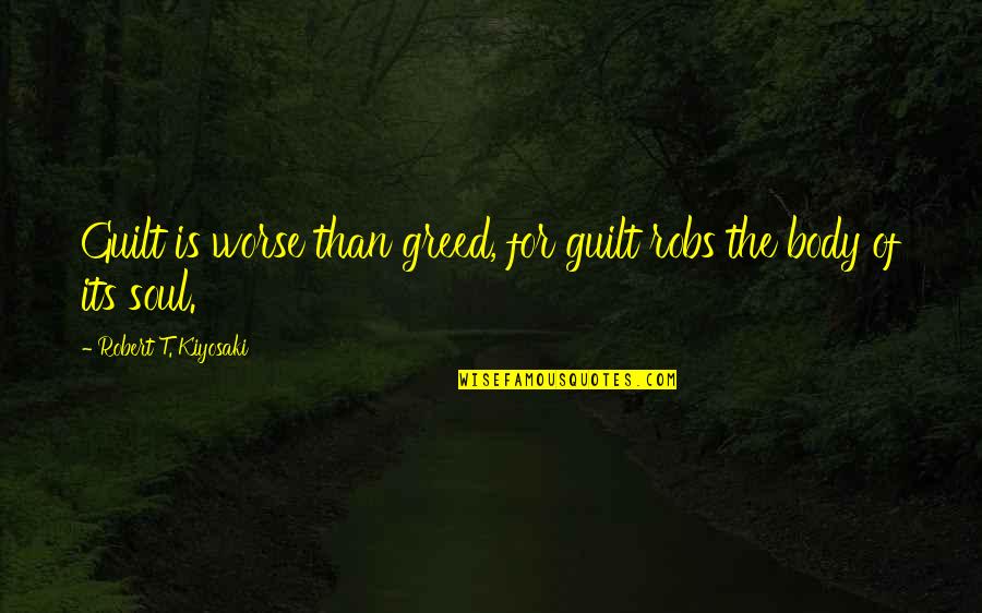 Tevas Boots Quotes By Robert T. Kiyosaki: Guilt is worse than greed, for guilt robs Tevas Boots Quotes By Robert T. Kiyosaki: Guilt is worse than greed, for guilt robs