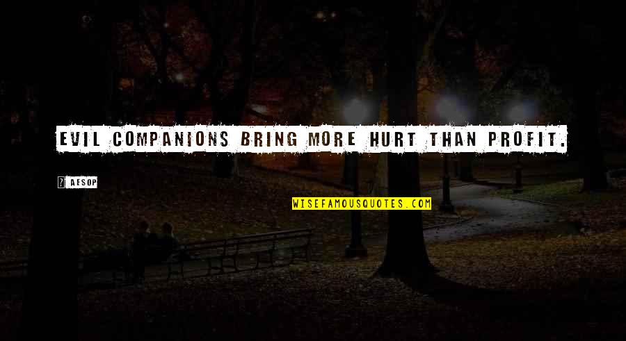 Tevas Quotes By Aesop: Evil companions bring more hurt than profit.