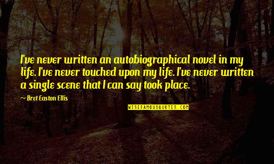 Tevas Quotes By Bret Easton Ellis: I've never written an autobiographical novel in my Tevas Quotes By Bret Easton Ellis: I've never written an autobiographical novel in my