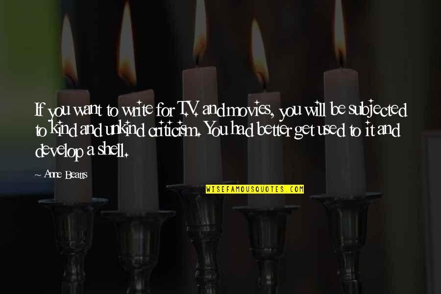 Tevekk L Etmek Quotes By Anne Beatts: If you want to write for T.V. and