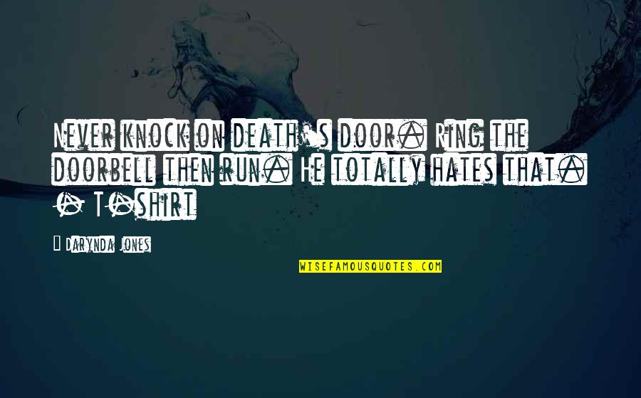Tevekk L N Quotes By Darynda Jones: Never knock on death's door. Ring the doorbell