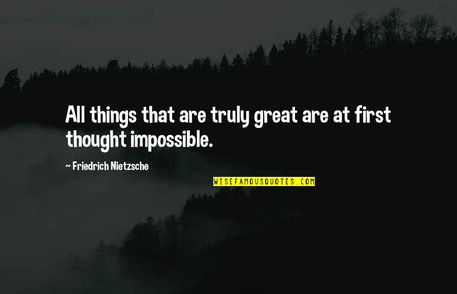 Tevershall Dreamboat Quotes By Friedrich Nietzsche: All things that are truly great are at