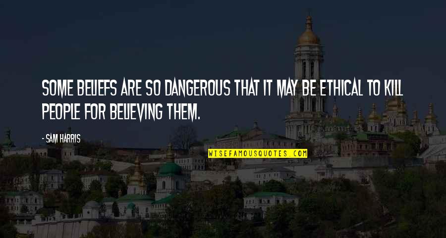 Tevershall Dreamboat Quotes By Sam Harris: Some beliefs are so dangerous that it may
