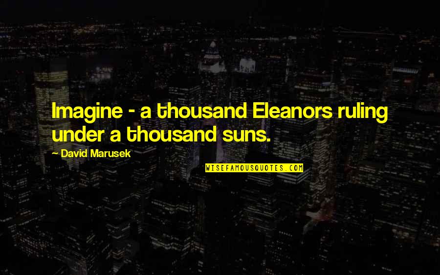 Tevescares Quotes By David Marusek: Imagine - a thousand Eleanors ruling under a