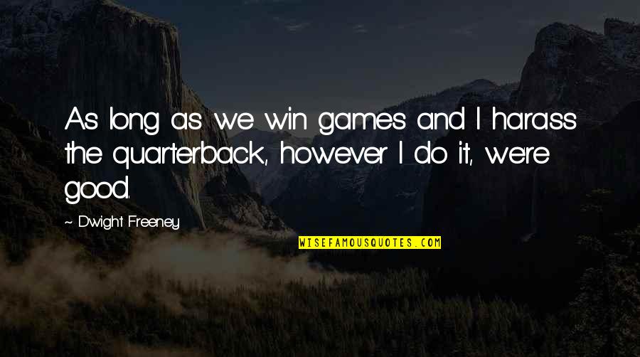 Tevester Quotes By Dwight Freeney: As long as we win games and I