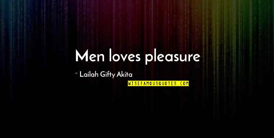 Tevfik Arif Quotes By Lailah Gifty Akita: Men loves pleasure