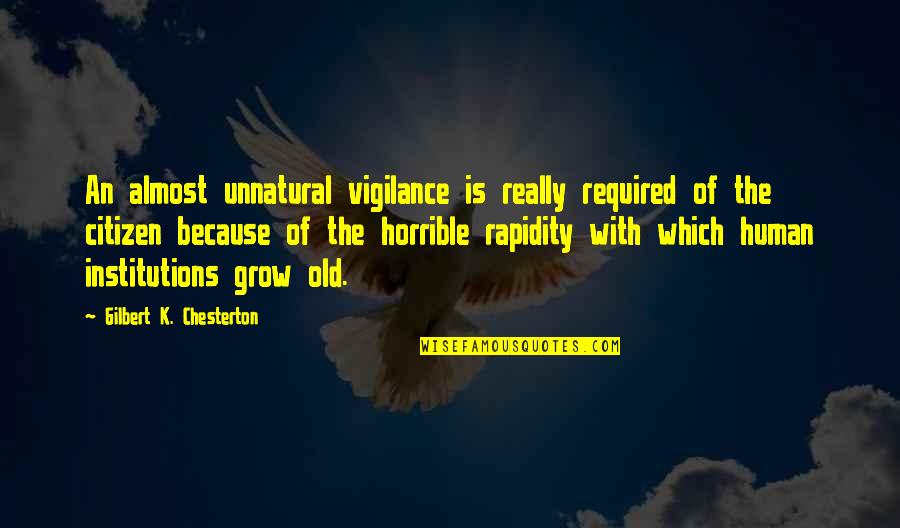 Tevik Band Quotes By Gilbert K. Chesterton: An almost unnatural vigilance is really required of