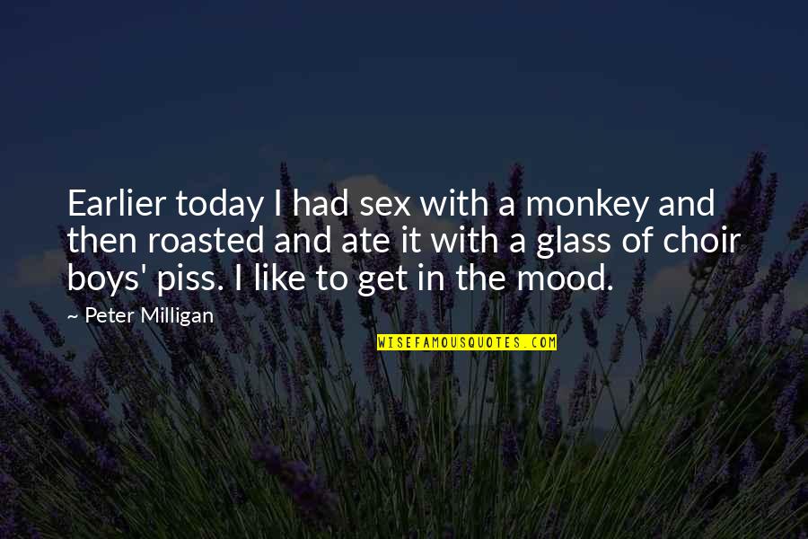 Tevik Band Quotes By Peter Milligan: Earlier today I had sex with a monkey