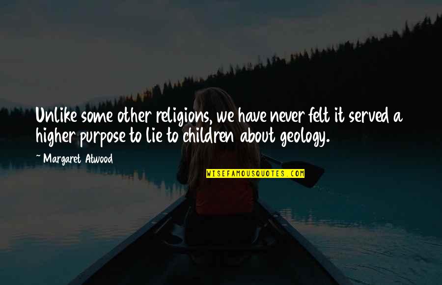 Tevildo Prince Of Cats Quotes By Margaret Atwood: Unlike some other religions, we have never felt Tevildo Prince Of Cats Quotes By Margaret Atwood: Unlike some other religions, we have never felt