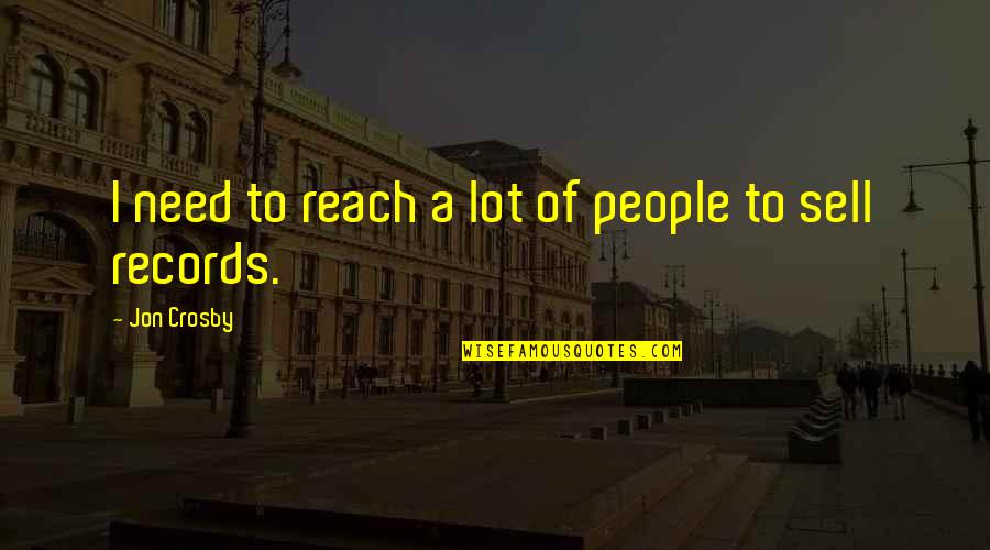 Tevreden Quotes By Jon Crosby: I need to reach a lot of people